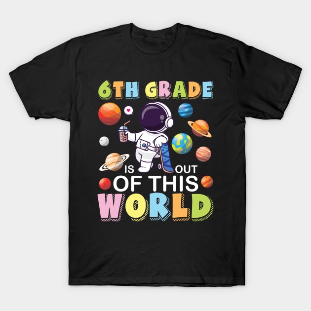 Astronaut Student Back School 6th Grade Is Out Of This World T-Shirt by joandraelliot